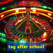 tag after school